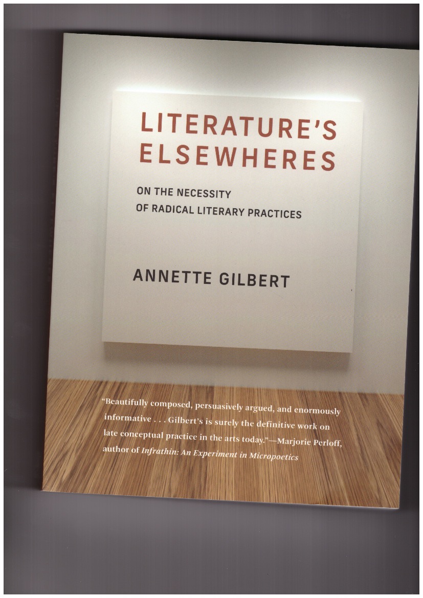 GILBERT, Annette - Literature's Elsewheres. On the Necessity of Radical Literary Practices